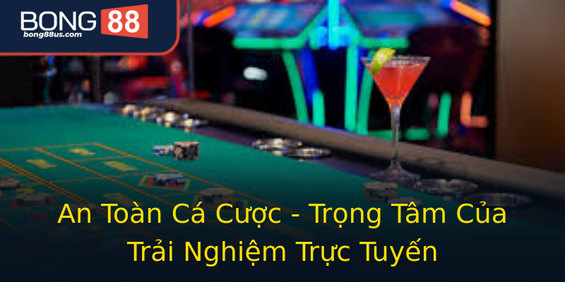 An Toàn Cá Cược - Trọng Tâm Của Trải Nghiệm Trực Tuyến An Toàn Cá Cược - Trọng Tâm Của Trải Nghiệm Trực Tuyến
