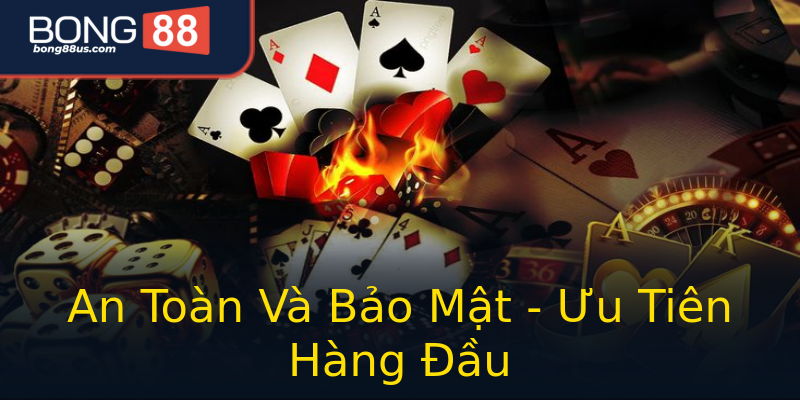 An Toàn Và Bảo Mật - Ưu Tiên Hàng Đầu An Toàn Và Bảo Mật - Ưu Tiên Hàng Đầu