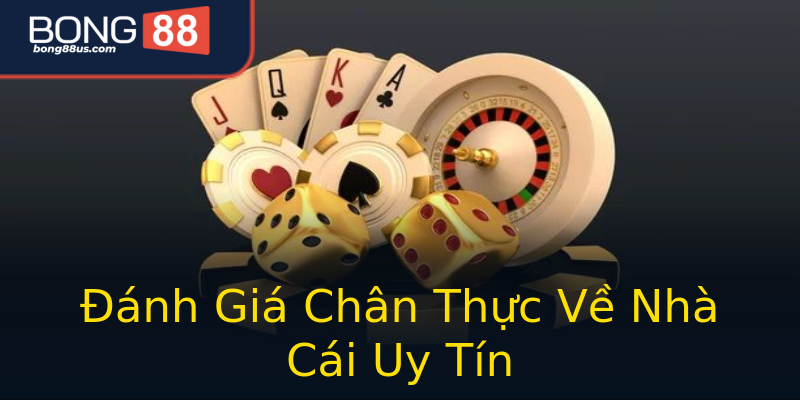 Đánh Giá Chân Thực Về Nhà Cái Uy Tín Đánh Giá Chân Thực Về Nhà Cái Uy Tín