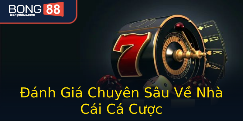Đánh Giá Chuyên Sâu Về Nhà Cái Cá Cược Đánh Giá Chuyên Sâu Về Nhà Cái Cá Cược