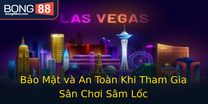 Bảo Mật và An Toàn Khi Tham Gia Sân Chơi Sâm Lốc Bảo Mật và An Toàn Khi Tham Gia Sân Chơi Sâm Lốc
