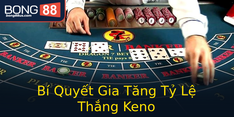 Bí Quyết Gia Tăng Tỷ Lệ Thắng Keno Bí Quyết Gia Tăng Tỷ Lệ Thắng Keno
