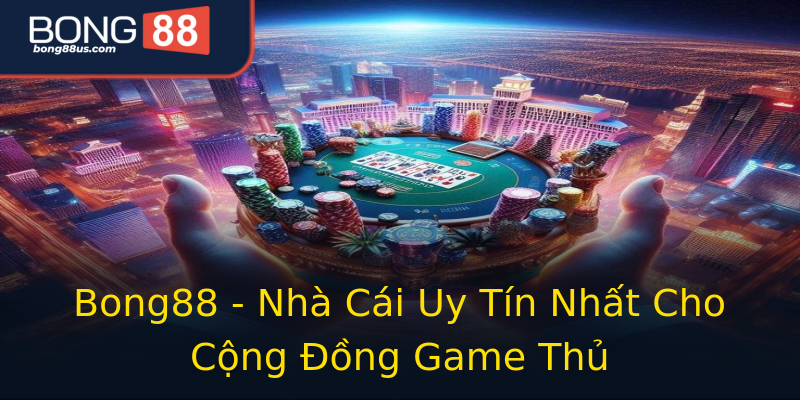 Bong88 - Nhà Cái Uy Tín Nhất Cho Cộng Đồng Game Thủ Bong88 - Nhà Cái Uy Tín Nhất Cho Cộng Đồng Game Thủ