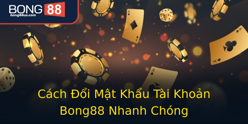 Cách Đổi Mật Khẩu Tài Khoản Bong88 Nhanh Chóng Cách Đổi Mật Khẩu Tài Khoản Bong88 Nhanh Chóng