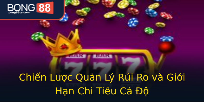 Chiến Lược Quản Lý Rủi Ro và Giới Hạn Chi Tiêu Cá Độ Chiến Lược Quản Lý Rủi Ro và Giới Hạn Chi Tiêu Cá Độ