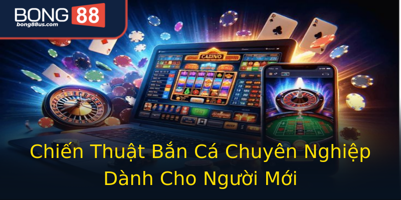 Chiến Thuật Bắn Cá Chuyên Nghiệp Dành Cho Người Mới Chiến Thuật Bắn Cá Chuyên Nghiệp Dành Cho Người Mới