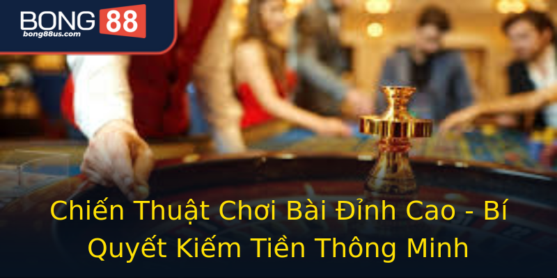 Chiến Thuật Chơi Bài Đỉnh Cao - Bí Quyết Kiếm Tiền Thông Minh Chiến Thuật Chơi Bài Đỉnh Cao - Bí Quyết Kiếm Tiền Thông Minh
