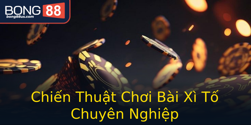 Chiến Thuật Chơi Bài Xì Tố Chuyên Nghiệp Chiến Thuật Chơi Bài Xì Tố Chuyên Nghiệp