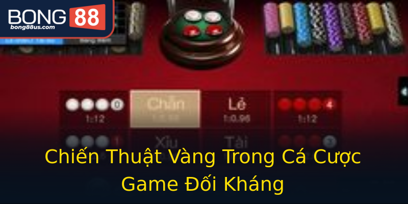 Chiến Thuật Vàng Trong Cá Cược Game Đối Kháng Chiến Thuật Vàng Trong Cá Cược Game Đối Kháng