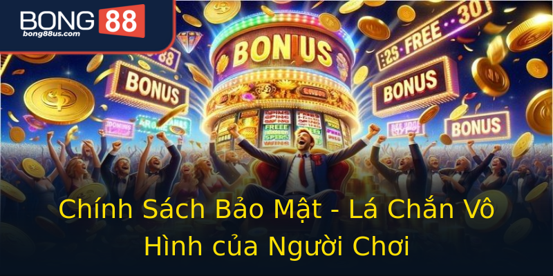 Chính Sách Bảo Mật - Lá Chắn Vô Hình của Người Chơi Chính Sách Bảo Mật - Lá Chắn Vô Hình của Người Chơi