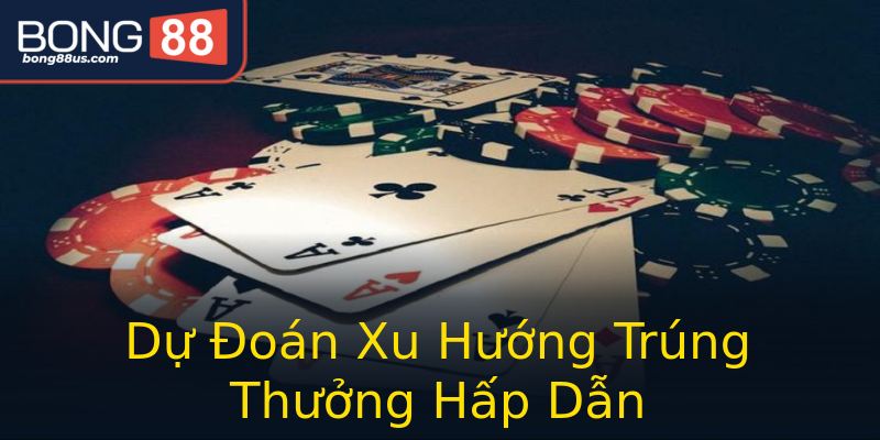 Dự Đoán Xu Hướng Trúng Thưởng Hấp Dẫn Dự Đoán Xu Hướng Trúng Thưởng Hấp Dẫn