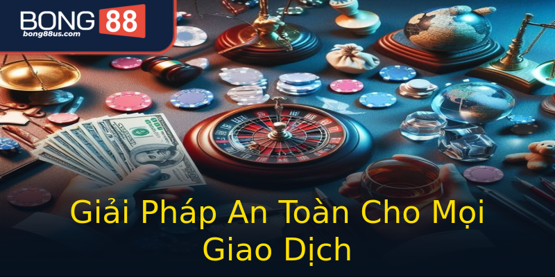 Giải Pháp An Toàn Cho Mọi Giao Dịch Giải Pháp An Toàn Cho Mọi Giao Dịch