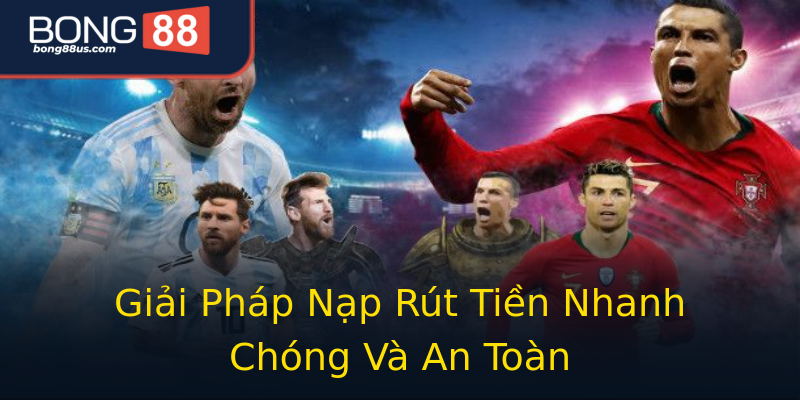 Giải Pháp Nạp Rút Tiền Nhanh Chóng Và An Toàn Giải Pháp Nạp Rút Tiền Nhanh Chóng Và An Toàn