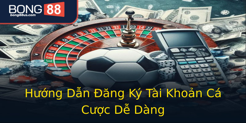 Hướng Dẫn Đăng Ký Tài Khoản Cá Cược Dễ Dàng Hướng Dẫn Đăng Ký Tài Khoản Cá Cược Dễ Dàng