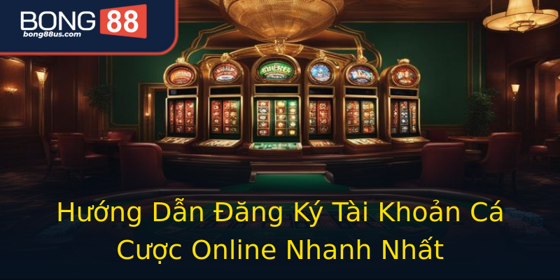 Hướng Dẫn Đăng Ký Tài Khoản Cá Cược Online Nhanh Nhất Hướng Dẫn Đăng Ký Tài Khoản Cá Cược Online Nhanh Nhất