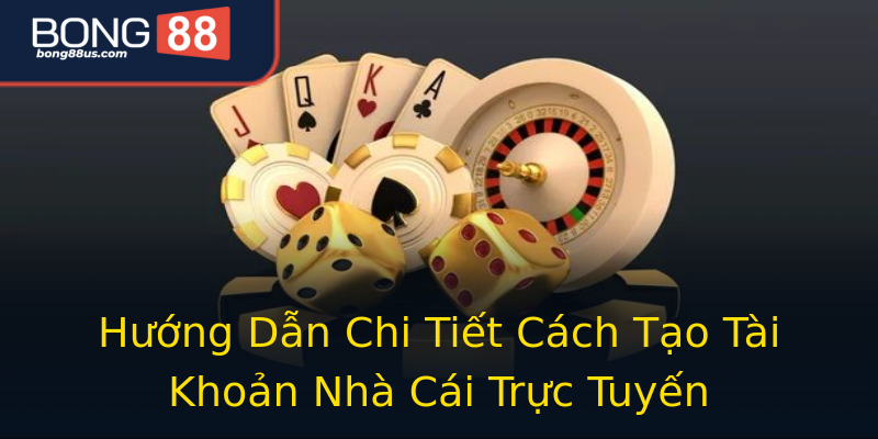Hướng Dẫn Chi Tiết Cách Tạo Tài Khoản Nhà Cái Trực Tuyến Hướng Dẫn Chi Tiết Cách Tạo Tài Khoản Nhà Cái Trực Tuyến