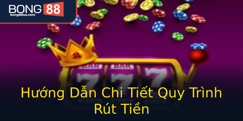 Hướng Dẫn Chi Tiết Quy Trình Rút Tiền Hướng Dẫn Chi Tiết Quy Trình Rút Tiền