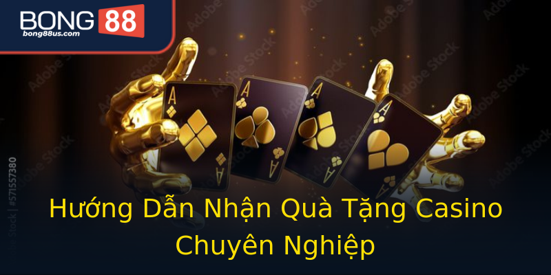 Hướng Dẫn Nhận Quà Tặng Casino Chuyên Nghiệp Hướng Dẫn Nhận Quà Tặng Casino Chuyên Nghiệp