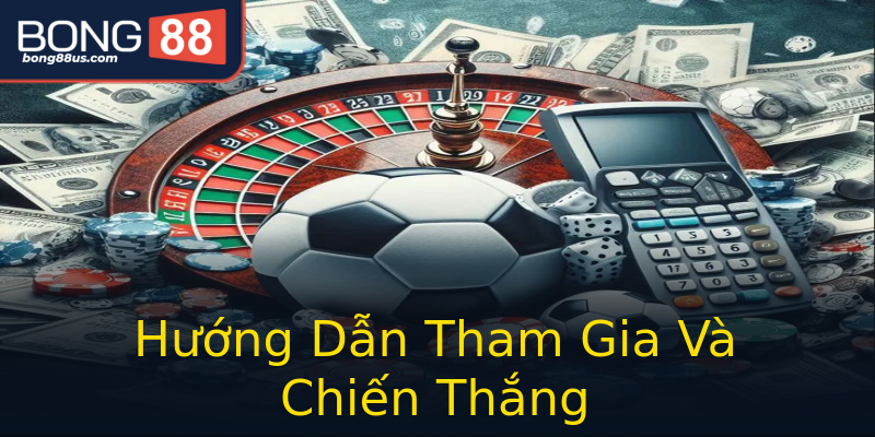 Hướng Dẫn Tham Gia Và Chiến Thắng Hướng Dẫn Tham Gia Và Chiến Thắng