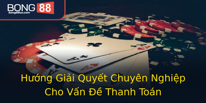 Hướng Giải Quyết Chuyên Nghiệp Cho Vấn Đề Thanh Toán Hướng Giải Quyết Chuyên Nghiệp Cho Vấn Đề Thanh Toán