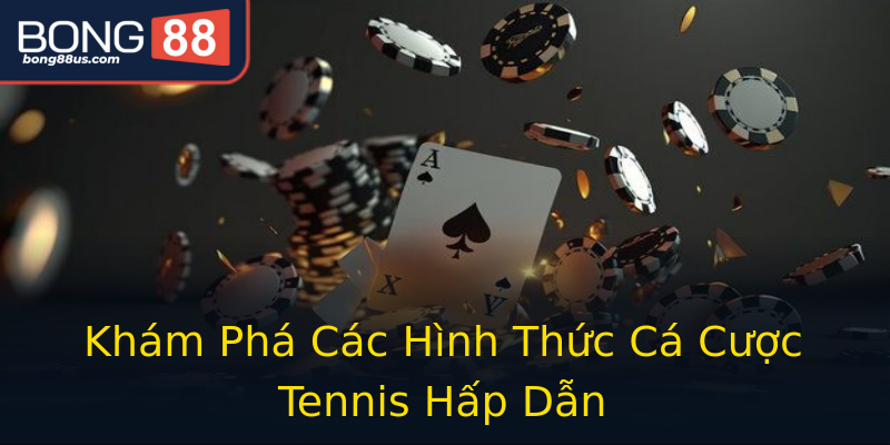 Khám Phá Các Hình Thức Cá Cược Tennis Hấp Dẫn Khám Phá Các Hình Thức Cá Cược Tennis Hấp Dẫn