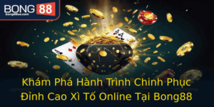 Kham Pha Hanh Trinh Chinh Phuc Inh Cao Xi To Online Tai Bong88 1