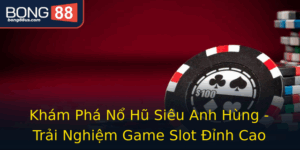 Kham Pha No Hu Sieu Anh Hung Trai Nghiem Game Slot Inh Cao Tai Bong88 1