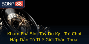 Kham Pha Slot Tay Du Ky Tro Choi Hap Dan Tu The Gioi Than Thoai 1