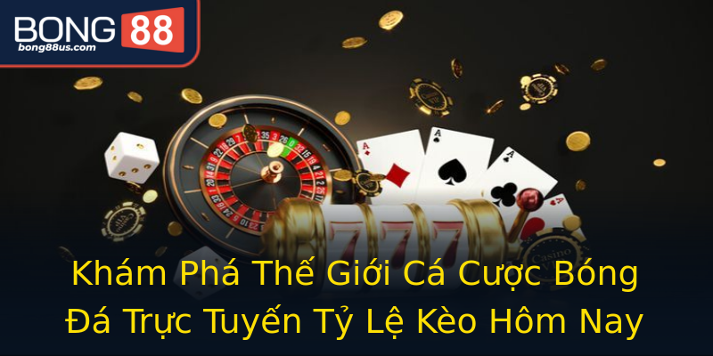 Khám Phá Thế Giới Cá Cược Bóng Đá Trực Tuyến Tỷ Lệ Kèo Hôm Nay Khám Phá Thế Giới Cá Cược Bóng Đá Trực Tuyến Tỷ Lệ Kèo Hôm Nay