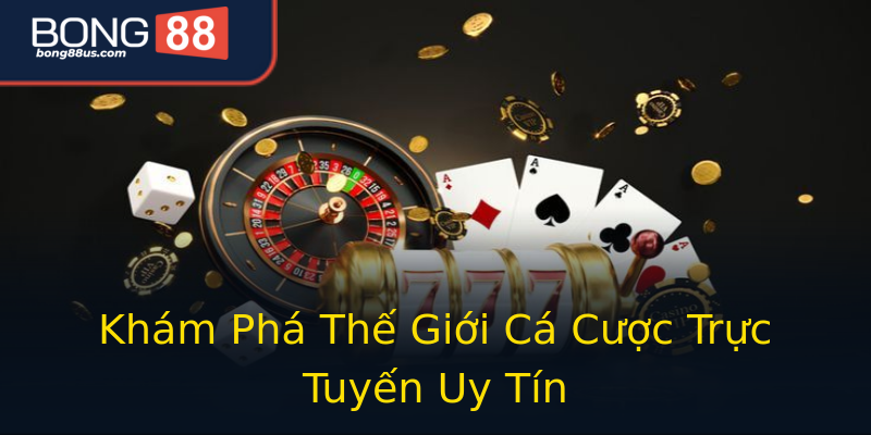 Khám Phá Thế Giới Cá Cược Trực Tuyến Uy Tín Khám Phá Thế Giới Cá Cược Trực Tuyến Uy Tín