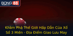 Kham Pha The Gioi Hap Dan Cua Xo So 3 Mien Ia Iem Giao Luu May Man