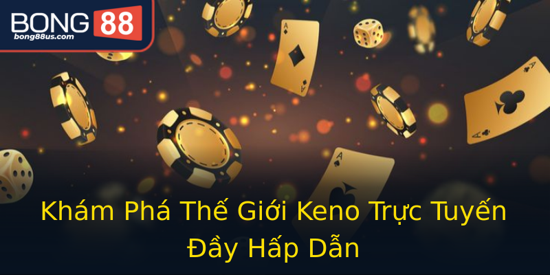 Khám Phá Thế Giới Keno Trực Tuyến Đầy Hấp Dẫn Khám Phá Thế Giới Keno Trực Tuyến Đầy Hấp Dẫn