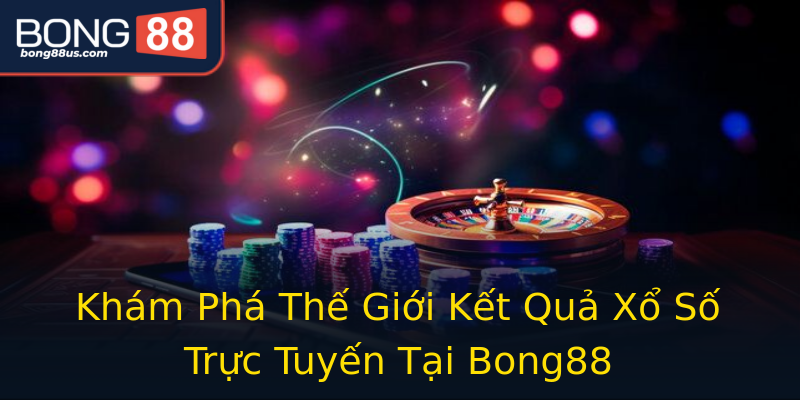 Khám Phá Thế Giới Kết Quả Xổ Số Trực Tuyến Tại Bong88 Khám Phá Thế Giới Kết Quả Xổ Số Trực Tuyến Tại Bong88