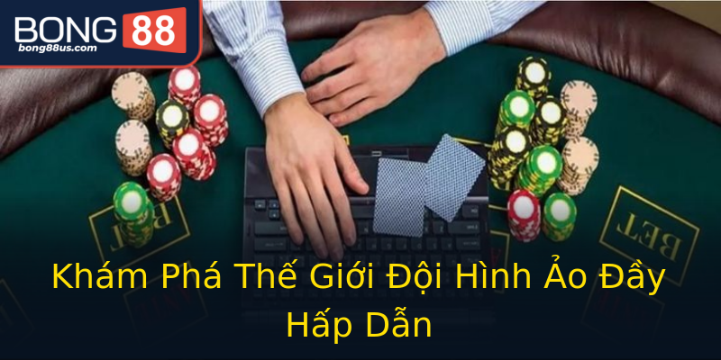 Khám Phá Thế Giới Đội Hình Ảo Đầy Hấp Dẫn Khám Phá Thế Giới Đội Hình Ảo Đầy Hấp Dẫn