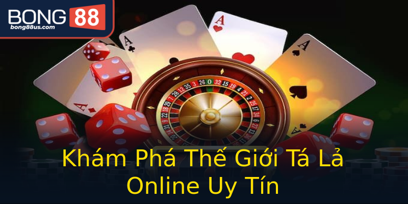 Khám Phá Thế Giới Tá Lả Online Uy Tín Khám Phá Thế Giới Tá Lả Online Uy Tín