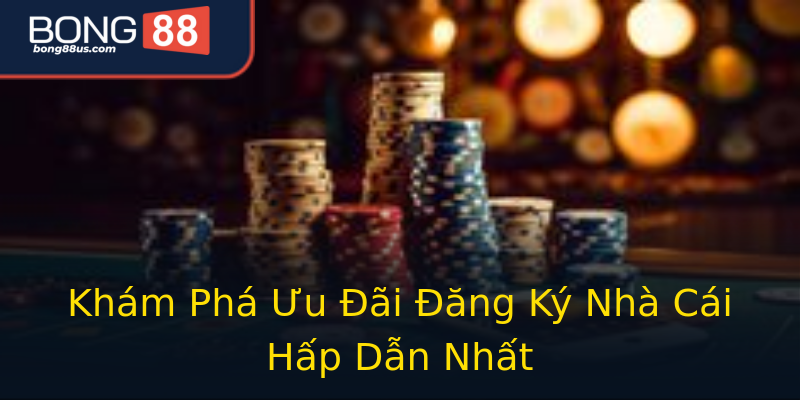 Khám Phá Ưu Đãi Đăng Ký Nhà Cái Hấp Dẫn Nhất Khám Phá Ưu Đãi Đăng Ký Nhà Cái Hấp Dẫn Nhất