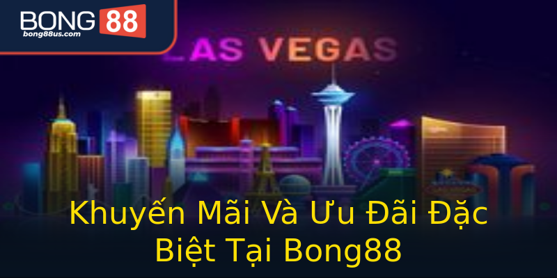 Khuyến Mãi Và Ưu Đãi Đặc Biệt Tại Bong88 Khuyến Mãi Và Ưu Đãi Đặc Biệt Tại Bong88