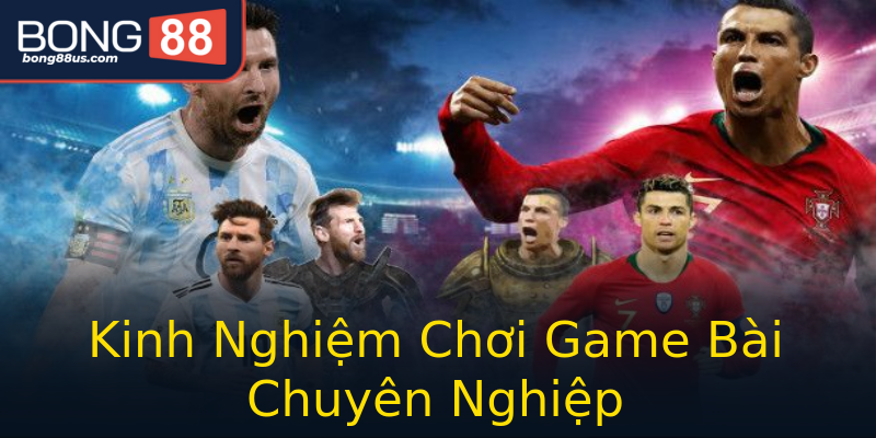 Kinh Nghiệm Chơi Game Bài Chuyên Nghiệp Kinh Nghiệm Chơi Game Bài Chuyên Nghiệp