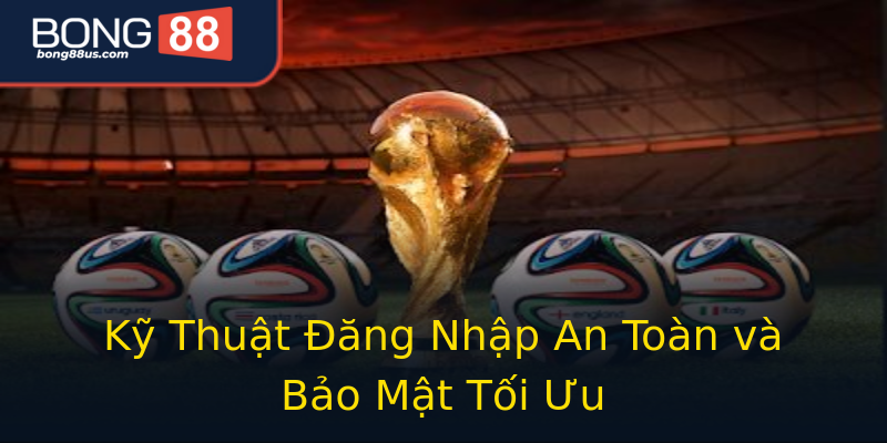 Kỹ Thuật Đăng Nhập An Toàn và Bảo Mật Tối Ưu Kỹ Thuật Đăng Nhập An Toàn và Bảo Mật Tối Ưu