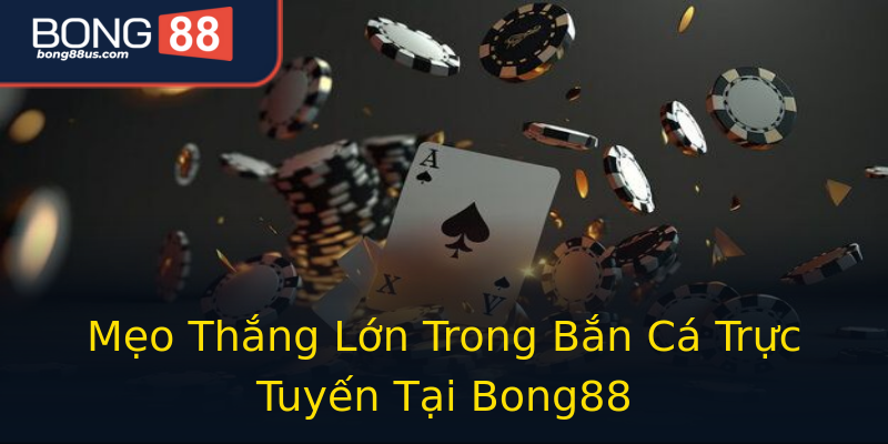 Mẹo Thắng Lớn Trong Bắn Cá Trực Tuyến Tại Bong88 Mẹo Thắng Lớn Trong Bắn Cá Trực Tuyến Tại Bong88