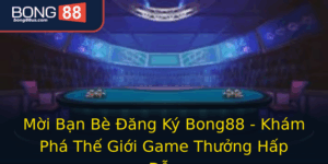 Moi Ban Be Ang Ky Bong88 Kham Pha The Gioi Game Thuong Hap Dan