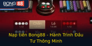 Nap Tien Bong88 Hanh Trinh Au Tu Thong Minh