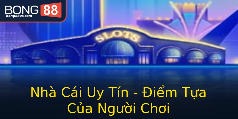 Nhà Cái Uy Tín - Điểm Tựa Của Người Chơi Nhà Cái Uy Tín - Điểm Tựa Của Người Chơi