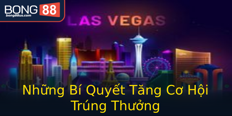 Những Bí Quyết Tăng Cơ Hội Trúng Thưởng Những Bí Quyết Tăng Cơ Hội Trúng Thưởng