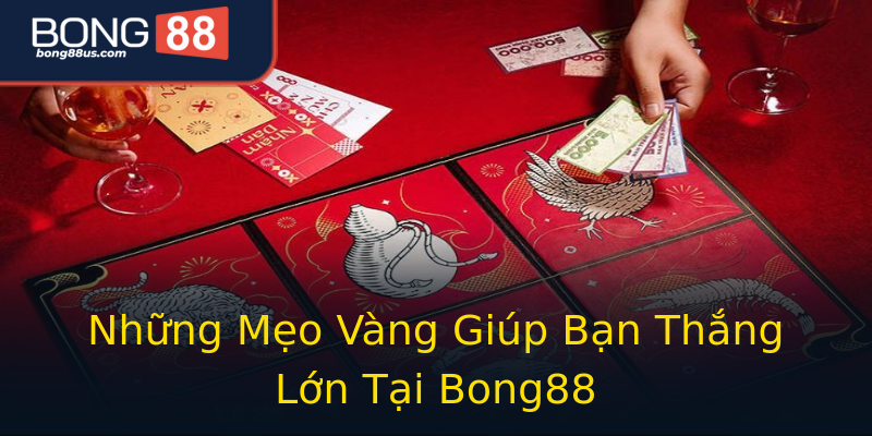 Những Mẹo Vàng Giúp Bạn Thắng Lớn Tại Bong88 Những Mẹo Vàng Giúp Bạn Thắng Lớn Tại Bong88