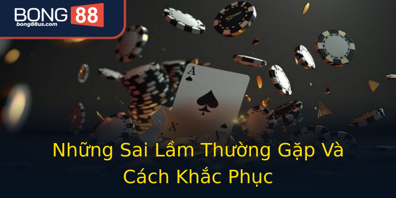 Những Sai Lầm Thường Gặp Và Cách Khắc Phục Những Sai Lầm Thường Gặp Và Cách Khắc Phục
