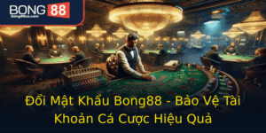 Oi Mat Khau Bong88 Bao Ve Tai Khoan Ca Cuoc Hieu Qua