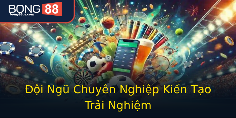 Đội Ngũ Chuyên Nghiệp Kiến Tạo Trải Nghiệm Đội Ngũ Chuyên Nghiệp Kiến Tạo Trải Nghiệm