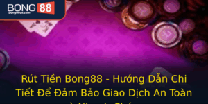 Rut Tien Bong88 Huong Dan Chi Tiet E Am Bao Giao Dich An Toan Va Nhanh Chong