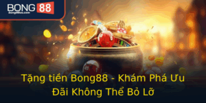 Tang Tien Bong88 Kham Pha Uu Ai Khong The Bo Lo
